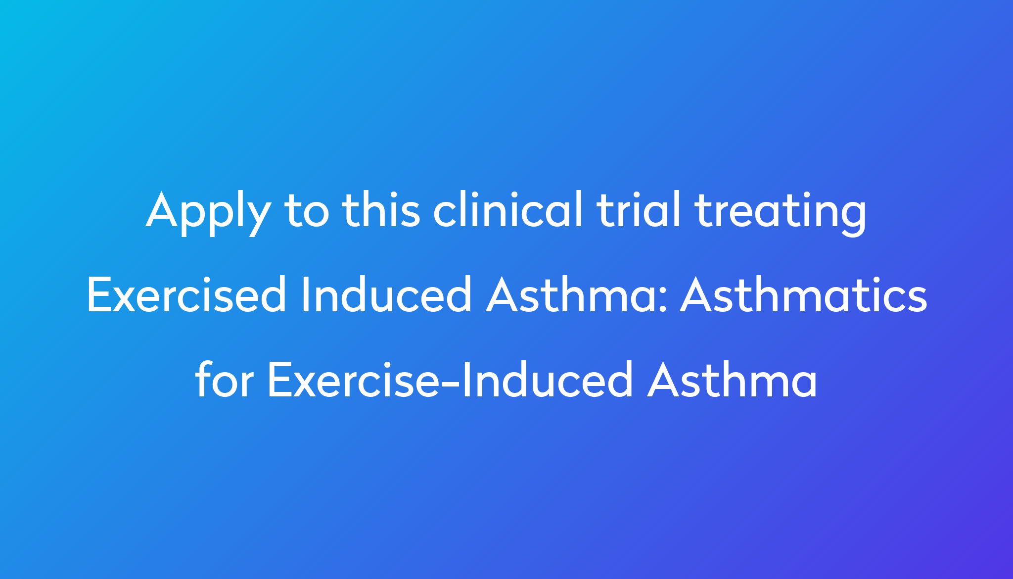 Asthmatics for ExerciseInduced Asthma Clinical Trial 2024 Power